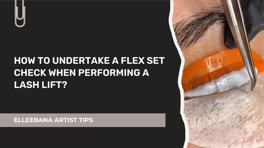 HOW TO UNDERTAKE A FLEX SET CHECK WHEN PERFORMING A LASH LIFT?