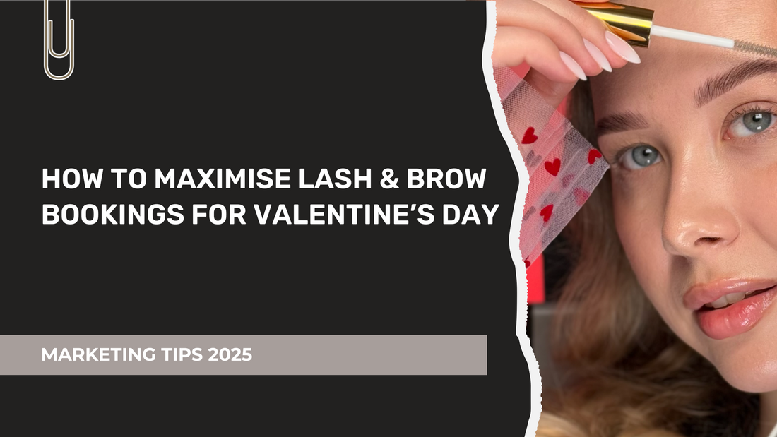 HOW TO MAXIMISE LASH & BROW BOOKINGS FOR VALENTINE’S DAY